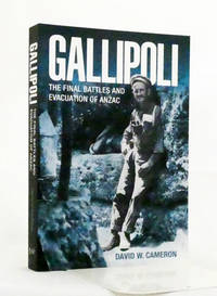 Gallipoli. The Final Battles and Evacuation of ANZAC