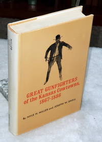 Great Gunfighters of the Kansas Cowtowns, 1867-1886 by Miller, Nyle and Joseph W. Snell