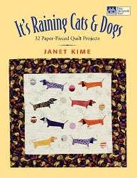 It&#039;s Raining Cats and Dogs: Paper-Pieced Quilts for Pet Lovers by Janet Kime - 2011-04-04