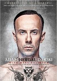 CONFESSIONS OF A HERETIC: The Sacred and the Profane: Behemoth and Beyond by Darski, Adam "Nergal" with Mark Eglinton - 2015