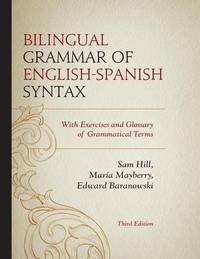 Bilingual Grammar of English-Spanish Syntax : With Exercises and a Glossary of Grammatical Terms