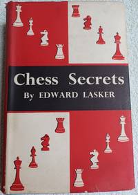 Chess Secrets I Have Learned from the Masters by Lasker, Edward - 1952