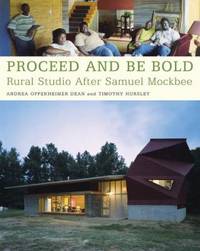 Proceed and Be Bold : Rural Studio after Samuel Mockbee