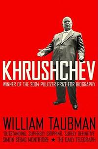 Khrushchev : The Man and His Era by Taubman, William - 2005