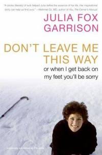 Don&#039;t Leave Me This Way : Or When I Get Back on My Feet You&#039;ll Be Sorry by Julia Fox Garrison - 2006