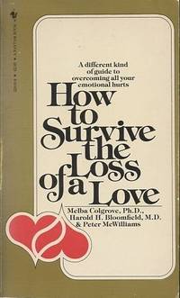 HOW TO SURVIVE THE LOSS OF A LOVE; A Different Kind of Guide to Overcoming All Your Emotional Hurts