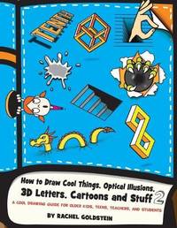 How to Draw Cool Things, Optical Illusions, 3D Letters, Cartoons and Stuff 2: A Cool Drawing...