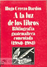 A LA LUZ DE LOS LIBROS: BIBLIOGRAFIA GUATEMALTECA COMENTADO (1980-1981)