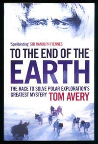 To the End of the Earth: The Race to Solve Polar Exploration's Greatest Mystery