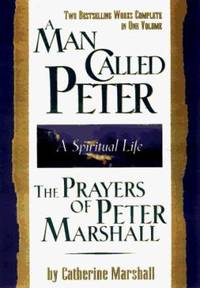 A Man Called Peter and the Prayers of Peter Marshall : A Spiritual Life