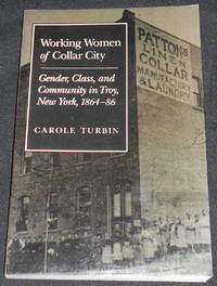 cover of Working Women of Collar City: Gender, Class, and Community in Troy, New York, 1864-86