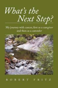 What's the Next Step?: My Journey with Cancer as a Caregiver and Then as a Caretaker