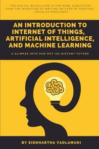 An Introduction to Internet of Things, Artificial Intelligence, and Machine Learning
