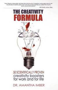 Creativity Formula: 50 Scientifically Proven Creativity Boosters for Work and for Life
