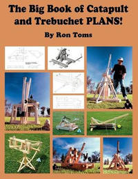 The Big Book of Catapult and Trebuchet Plans!