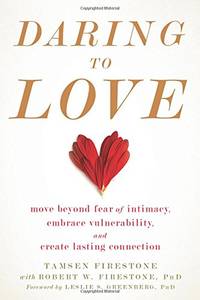 Daring to Love: Move Beyond Fear of Intimacy, Embrace Vulnerability, and Create Lasting Connection