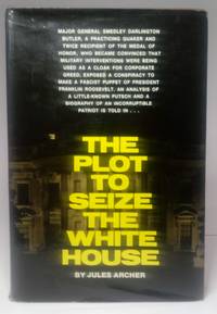 The Plot to Seize the White House by Archer, Jules - 1973