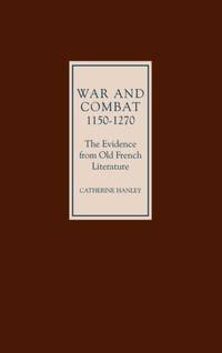 War and Combat, 1150-1270: The Evidence from Old French Literature