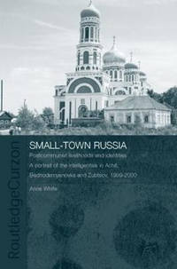 Small-Town Russia: Postcommunist Livelihoods and Identities: A Portrait of the Intelligentsia in...