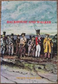 Backhouse and Walker : a Quaker view of the Australian colonies, 1832-1838. by OATS, William Nicolle - 1981