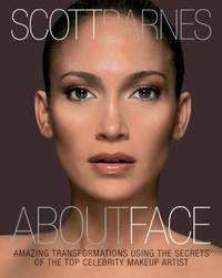 About Face : Amazing Transformations Using the Secrets of the Top Celebrity Makeup Artist