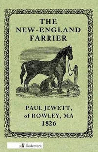 The New-England Farrier; Or, A Compendium Of Farriery In Four Parts