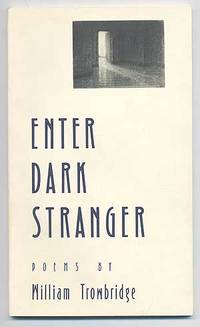 Enter the Dark Stranger. Poems by William TROWBRIDGE - Paperback - First Edition - 1989 - from Between the Covers- Rare Books, Inc. ABAA (SKU: 91081)