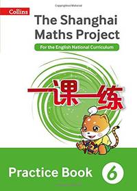Shanghai Maths &acirc; The Shanghai Maths Project Practice Book Year 6: For the...