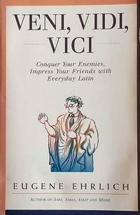 Veni, Vidi, Vici: Conquer Your Enemies, Impress Your Friends with Everyday Latin