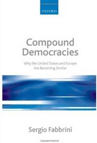 Compound Democracies Why the United States and Europe Are Becoming Similar