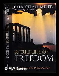 A culture of freedom : ancient Greece and the origins of Europe / Christian Meier ; translated by...