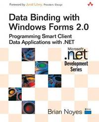 Data Binding with Windows Forms 2. 0 : Programming Smart Client Data Applications with . NET
