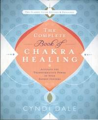 The Complete Book Of Chakra Healing: Activate The Transformative Power Of Your Energy Centers