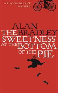 The Sweetness at the Bottom of the Pie by Alan Bradley; Bradley Alan - 2009