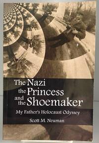 The Nazi, the Princess, and the Shoemaker: My Father's Holocaust Odyssey