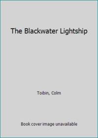 The Blackwater Lightship by Toibin, Colm - 1999