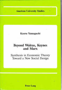 Beyond Walras, Keynes and Marx: Synthesis in Economic Theory Toward a New Social Design