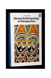 Social Anthropology in Perspective: The Relevance of Social Anthropology