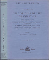 The Origins of the Grand Tour: The Travels of Robert Montagu, Lord Mandeville, 1649-1654; William...