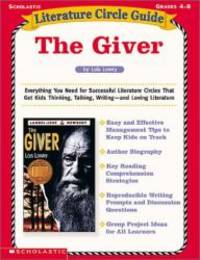 The Giver: Everything You Need for Successful Literature Circles That Get Kids Thinking, Talking, Writing--And Loving Literature (Literature Circle Guides) by Lois Lowry - 2001-04-07