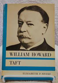 WILLIAM HOWARD TAFT by Elisabeth P Myers - First Edition - 1970 - from Windy Hill Books (SKU: 035116)