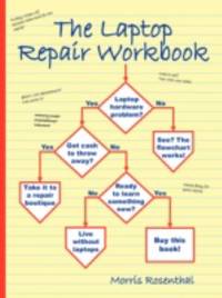 The Laptop Repair Workbook : Troubleshooting and Repairing Laptop Computers