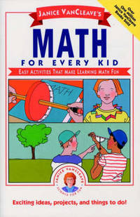 Janice VanCleave's Math for Every Kid: Easy Activities that Make Learning Math Fun