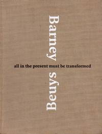 Barney Beuys_All in the Present Must Be Transformed