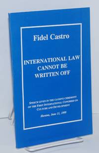image of International Law Cannot Be Written Off; Speech Given in the Closing Ceremony of the First International Congress on Culture and Development, Havana, June 11, 1999