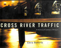 Cross River Traffic: A History of London's Bridges -Signed by the Author