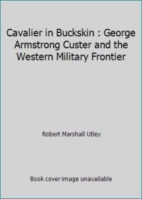 Cavalier in Buckskin: George Armstrong Custer and the Western Military Frontier (Oklahoma Western...