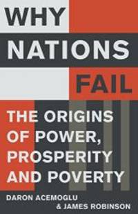 Why Nations Fail: The Origins of Power, Prosperity and Poverty by Daron Acemoglu - 2012-08-05