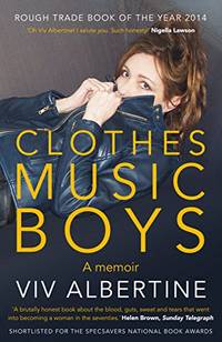 Clothes, Clothes, Clothes. Music, Music, Music. Boys, Boys, Boys.: a memoir