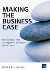 MAKING THE BUSINESS CASE : HOW (UK PROFESSIONAL BUSINESS Management / Business)